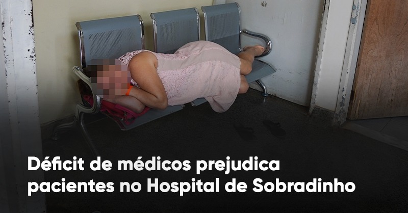 Déficit de médicos prejudica pacientes no Hospital de Sobradinho