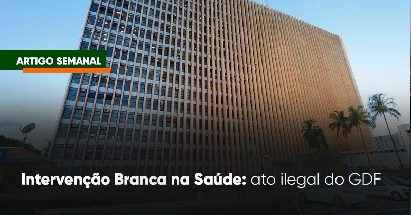 Intervenção Branca na Saúde: ato ilegal do GDF