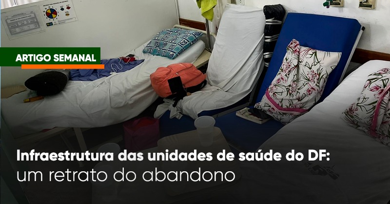 Infraestrutura das unidades de saúde do DF: um retrato do abandono